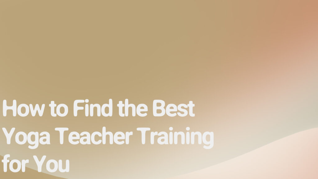 How to Find the Best Yoga Teacher Training